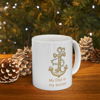 My Dad is my anchor Ceramic Mug 11oz